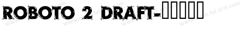 Roboto 2 DRAFT字体转换